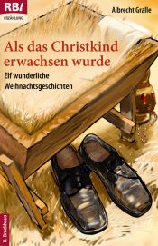 book cover of Als das Christkind erwachsen wurde. Elf wunderliche Weihnachtsgeschichten by Albrecht Gralle