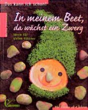 book cover of In meinem Beet, da wächst ein Zerg : Ideen für kleine Gärtner ; für Kinder ab 4 Jahren by Martha Steinmeyer