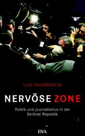 book cover of Nervöse Zone : Politik und Journalismus in der Berliner Republik by Lutz Hachmeister