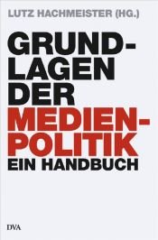 book cover of Grundlagen der Medienpolitik : Ein Handbuch by Lutz Hachmeister