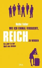 book cover of Wie ich einmal versuchte, reich zu werden: Mein Jahr unter Spekulanten by Heike Faller