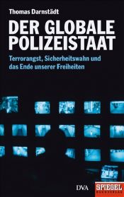 book cover of Der globale Polizeistaat: Terrorangst, Sicherheitswahn und das Ende unserer Freiheiten by Thomas Darnstädt