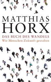 book cover of Das Buch des Wandels: Wie Menschen Zukunft gestalten by Matthias Horx