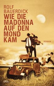 book cover of Wie die Madonna auf den Mond k by Rolf Bauerdick