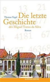 book cover of Die letzte Geschichte des Miguel Torres da Silva by Thomas Vogel