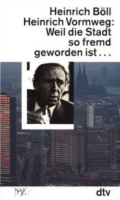 book cover of Weil die Stadt so fremd geworden ist ... : Gespräche by Генріх Белль