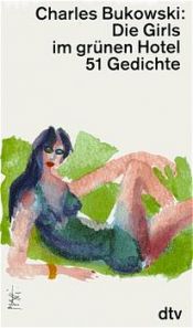 book cover of Die Girls im grünen Hotel. 51 Gedichte. by ชาร์ลส์ บูเคาว์สกี