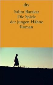 book cover of Die Spiele der jungen Hähne by Salīm Barakāt