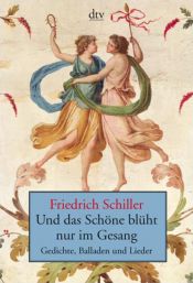 book cover of Und das Schöne blüht nur im Gesang. Gedichte, Balladen und Lieder by פרידריך שילר
