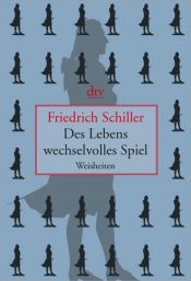 book cover of Des Lebens wechselvolles Spiel ; Weisheiten by 프리드리히 실러