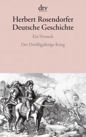 book cover of Deutsche Geschichte - Ein Versuch, Bd.4: Der Dreißigjährige Krieg by Герберт Розендорфер