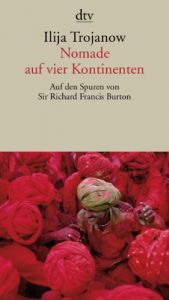 book cover of Nomade auf vier Kontinenten: Auf den Spuren von Sir Richard Francis Burton by Ilija Trojanow
