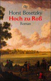 book cover of Hoch zu Roß. Der Aufstieg derer von Bosetzki unter Friedrich II. by Horst Bosetzky