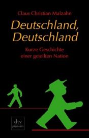 book cover of Deutschland, Deutschland. Kurze Geschichte einer geteilten Nation by Claus Chr. Malzahn