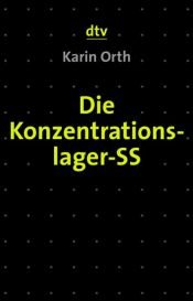 book cover of Die Konzentrationslager-SS. Sozialstrukturelle Analysen und biographische Studien. by Karin Orth