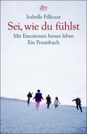 book cover of Sei, wie du fühlst by Isabelle Filliozat