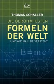 book cover of Die berühmtesten Formeln der Welt: ... und wie man sie versteht by Thomas Schaller