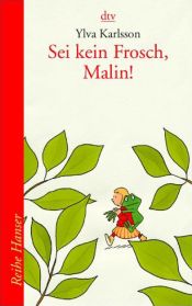 book cover of Sei kein Frosch, Malin! by Ylva Karlsson