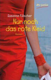 book cover of Nur noch das rote Kleid by Susanne Fülscher