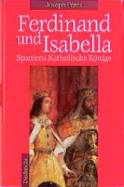 book cover of Ferdinand und Isabella. Spaniens Katholische Könige by Joseph Pérez