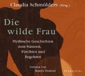 book cover of Die wilde Frau: Mythische Geschichten zum Staunen, Fürchten und Begehren by Claudia Schmölders