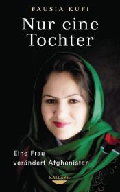book cover of Nur eine Tochter: Eine Frau verändert Afghanistan by Fausia Kufi