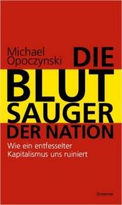 book cover of Die Blutsauger der Nation. Wie ein entfesselter Kapitalismus uns ruiniert by Michael Opoczynski