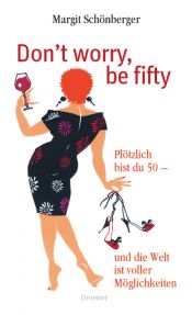 book cover of Don't worry, be fifty by Margit Schönberger