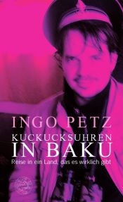 book cover of Kuckucksuhren in Baku. Reise in ein Land, das es wirklich gibt by Ingo Petz