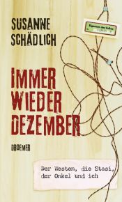 book cover of Immer wieder Dezember: Der Westen, die Stasi, der Onkel und ich by Susanne Schädlich