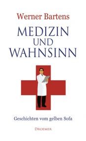 book cover of Medizin und Wahnsinn: Geschichten vom gelben Sofa by Werner Bartens