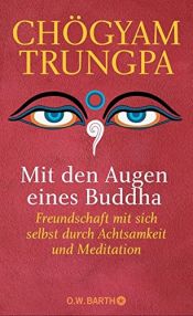 book cover of Mit den Augen eines Buddha: Freundschaft mit sich selbst durch Achtsamkeit und Meditation by Chögyam Trungpa