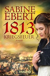 book cover of 1813 - Kriegsfeuer by Sabine Ebert