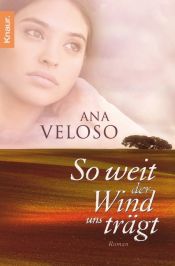 book cover of So weit der Wind uns trägt by Ana Veloso