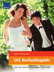 book cover of 101 Hochzeitsspiele. Spiel und Spaß für Erwachsene und Kinder by Petra Hirscher