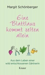 book cover of Eine Blattlaus kommt selten allein: Aus dem Leben einer wild entschlossenen Gärtnerin by Margit Schönberger