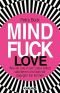 Mindfuck Love: Wie wir uns in der Liebe selbst sabotieren und was wir dagegen tun können