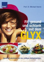 book cover of Fit, gesund und schlank mit dem GLYX. Dauerhaft abnehmen mit den richtigen Kohlenhydraten by Michael Hamm