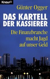 book cover of Das Kartell der Kassierer. Die Finanzbranche macht Jagd auf unser Geld. by Günter Ogger