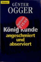 book cover of König Kunde angeschmiert und abserviert by Günter Ogger