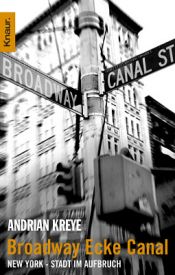 book cover of Broadway Ecke Canal. New York - Stadt im Aufbruch. by Andrian Kreye