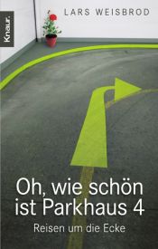 book cover of Oh, wie schön ist Parkhaus 4: Reisen um die Ecke by Lars Weisbrod