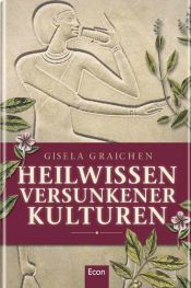 book cover of Heilwissen versunkener Kulturen: Im Bann der grünen Götter by Gisela Graichen