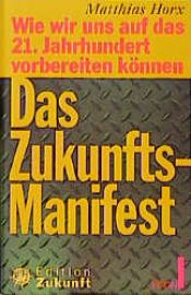 book cover of Das Zukunfts- Manifest. Wie wir uns auf das 21. Jahrhundert vorbereiten können by Matthias Horx