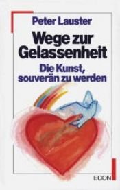 book cover of Wege zur Gelassenheit. Die Kunst, souverän zu werden by Peter Lauster