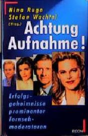 book cover of Achtung Aufnahme. Erfolgsgeheimnisse prominenter Fernsehmoderatoren by Nina Ruge