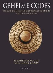 book cover of Geheime Codes. Die berühmtesten Verschlüsselungstechniken und ihre Geschichte by Stephen Pincock