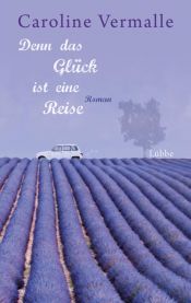 book cover of Denn das Glück ist eine Reise by Caroline Vermalle