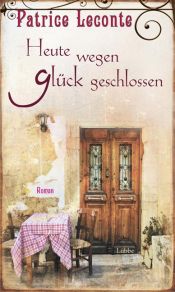 book cover of Heute wegen Glück geschlosse by Patrice Leconte