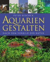 book cover of Aquarien Gestalten. Nach dem Vorbild der Natur by Peter Hiscock